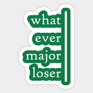 Whatever Major Loser Sticker